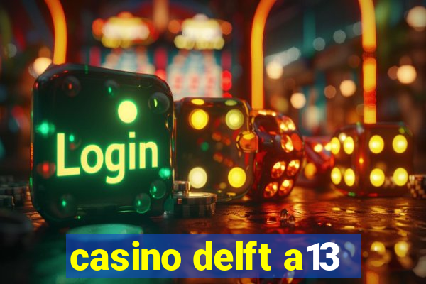 casino delft a13