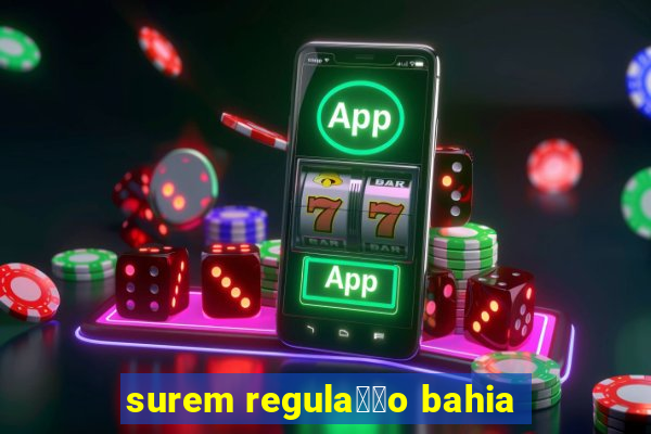 surem regula莽茫o bahia