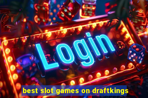 best slot games on draftkings