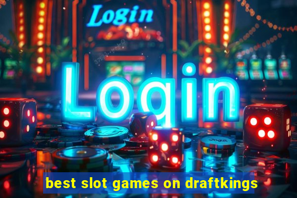 best slot games on draftkings