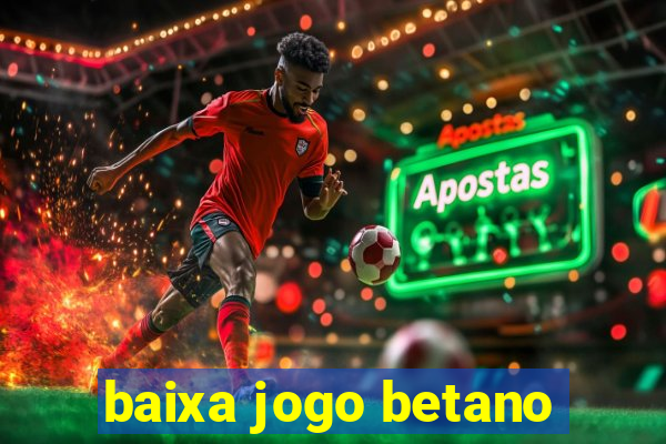 baixa jogo betano