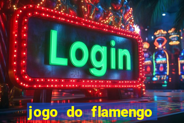 jogo do flamengo que hora