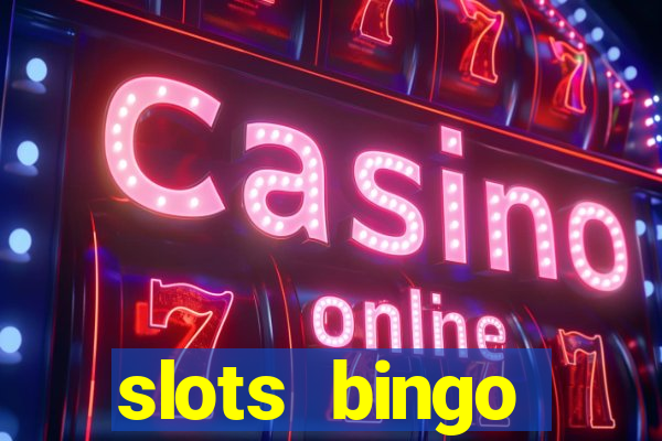 slots  bingo