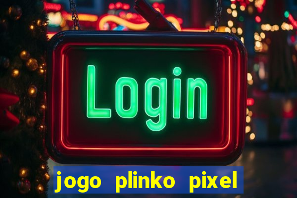 jogo plinko pixel paga mesmo