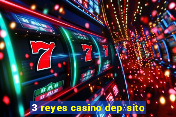 3 reyes casino dep贸sito