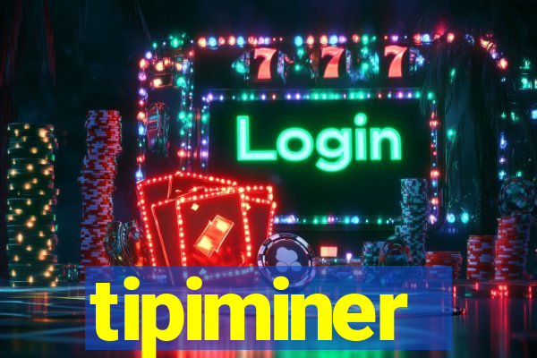 tipiminer