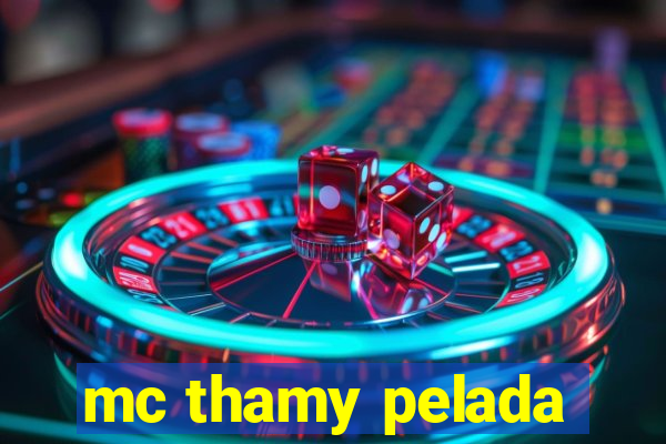 mc thamy pelada