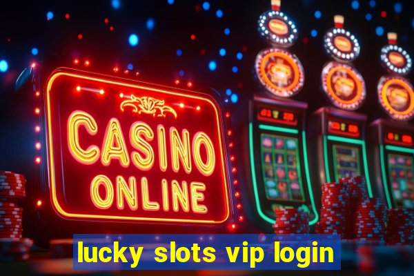 lucky slots vip login