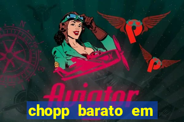 chopp barato em porto alegre