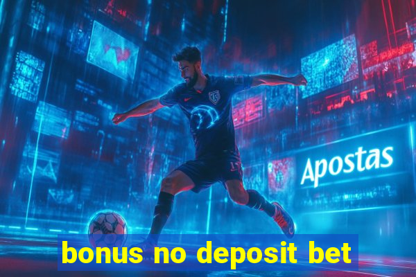 bonus no deposit bet