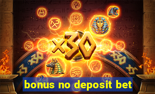 bonus no deposit bet