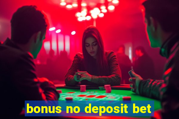 bonus no deposit bet