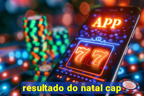 resultado do natal cap