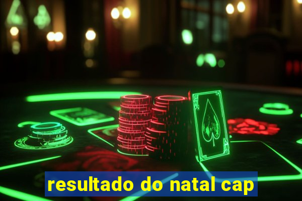 resultado do natal cap