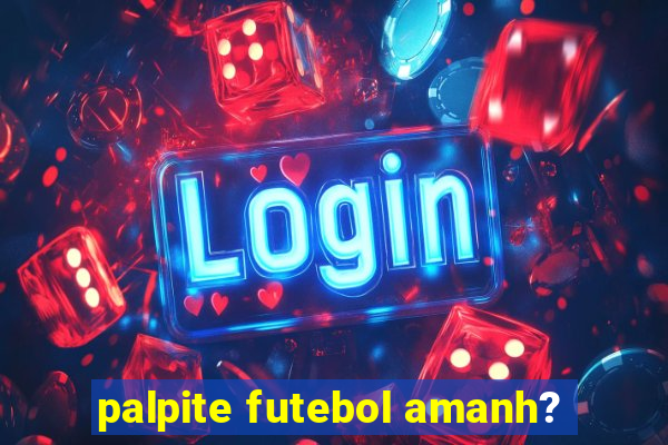 palpite futebol amanh?