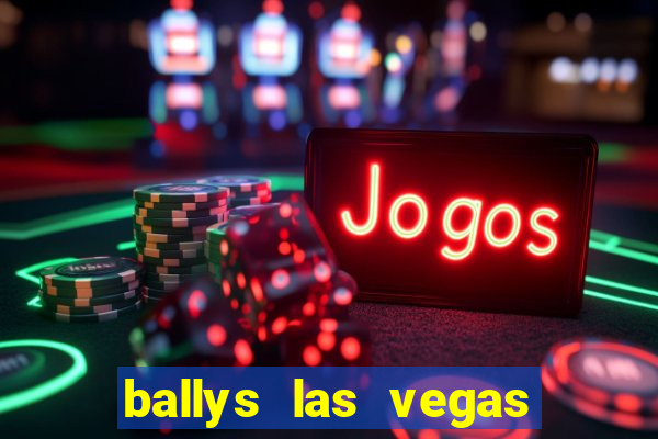 ballys las vegas hotel and casino