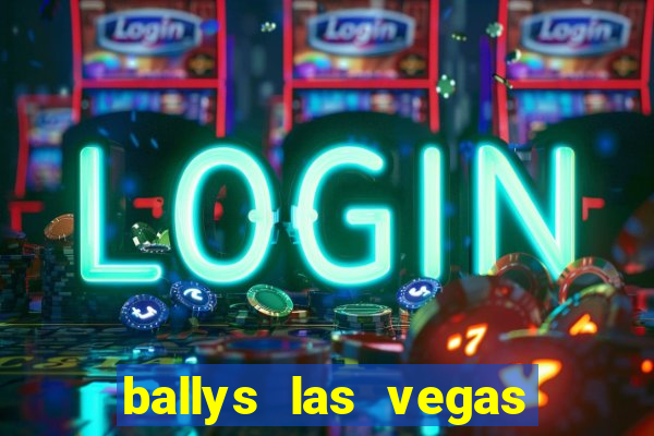 ballys las vegas hotel and casino