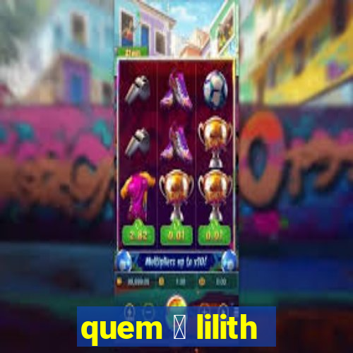 quem 茅 lilith