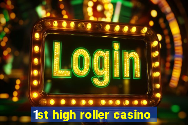 1st high roller casino