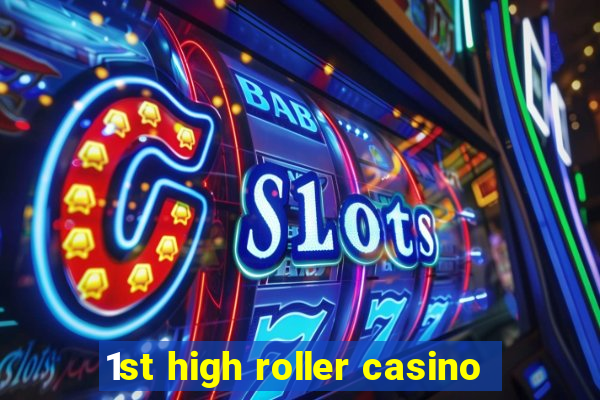 1st high roller casino