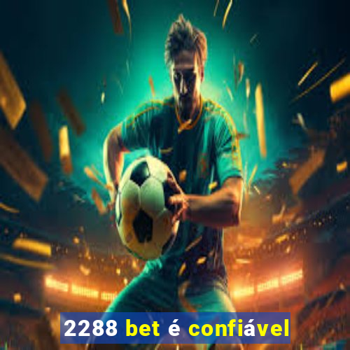 2288 bet é confiável