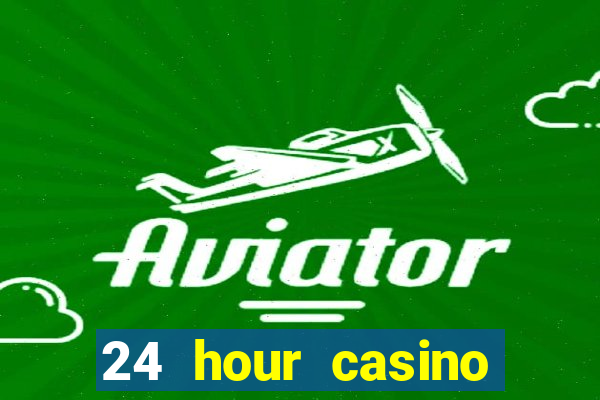 24 hour casino near me