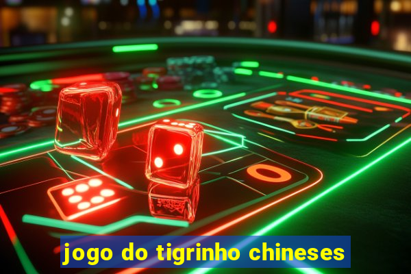 jogo do tigrinho chineses