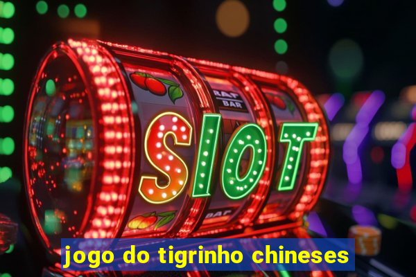 jogo do tigrinho chineses