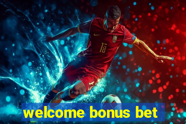 welcome bonus bet