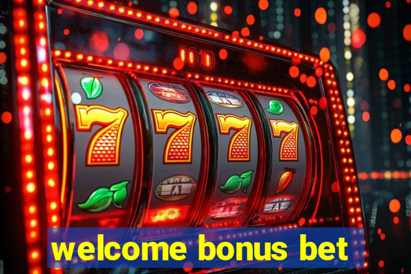 welcome bonus bet