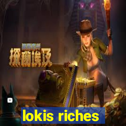 lokis riches