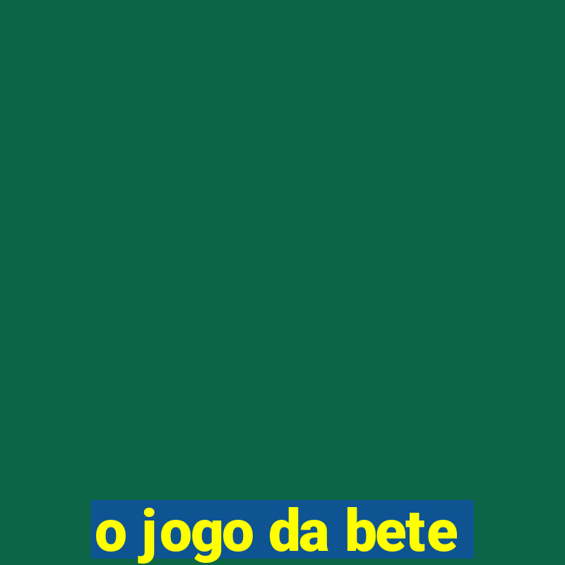 o jogo da bete