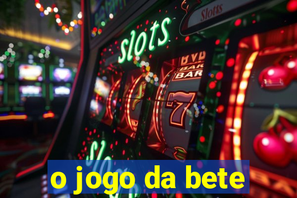 o jogo da bete