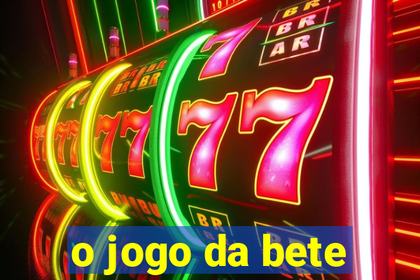 o jogo da bete