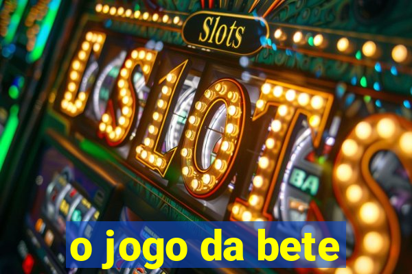 o jogo da bete