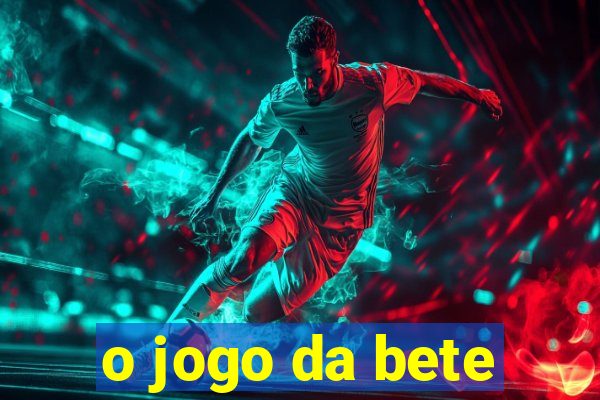 o jogo da bete