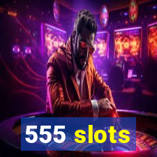 555 slots