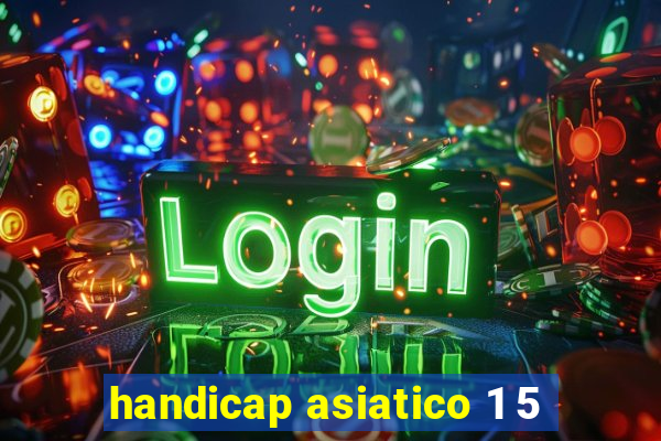 handicap asiatico 1 5