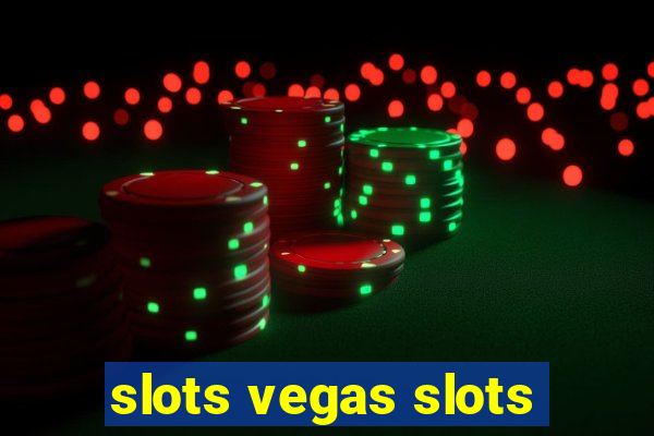 slots vegas slots