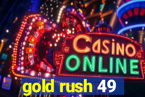 gold rush 49