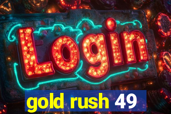 gold rush 49