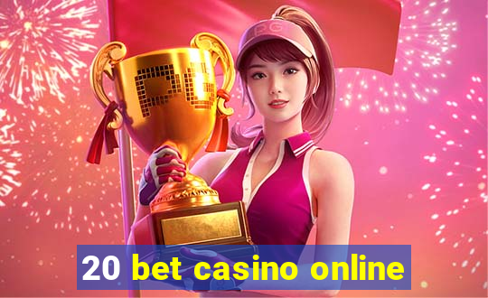 20 bet casino online