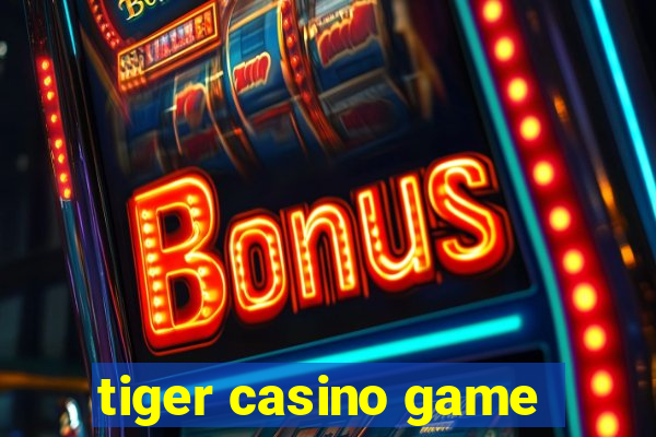 tiger casino game