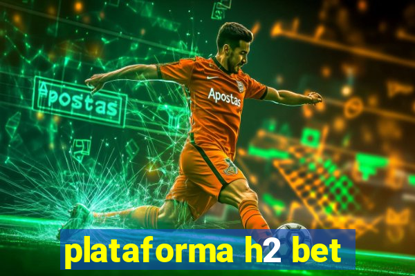 plataforma h2 bet