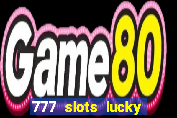 777 slots lucky brasil paga mesmo