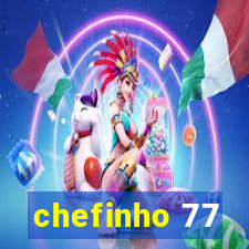 chefinho 77