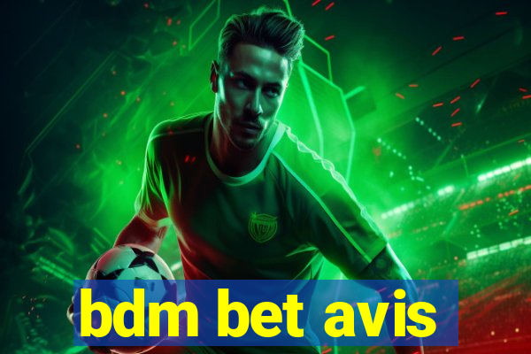 bdm bet avis