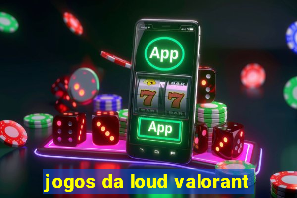 jogos da loud valorant