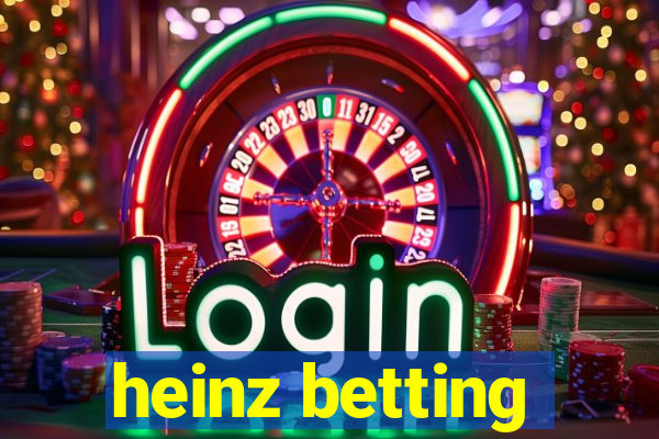 heinz betting