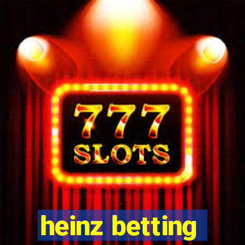 heinz betting